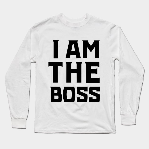 I Am The Boss (Black) Long Sleeve T-Shirt by KSNApparel